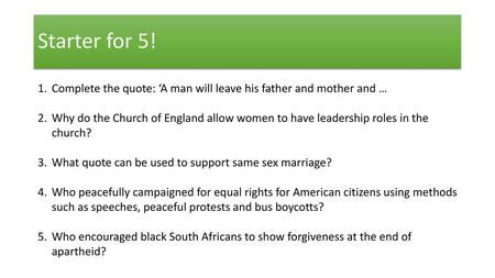 Starter for 5! Complete the quote: ‘A man will leave his father and mother and … Why do the Church of England allow women to have leadership roles in the.