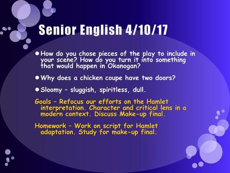 Senior English 4/10/17 How do you chose pieces of the play to include in your scene? How do you turn it into something that would happen in Okanogan?