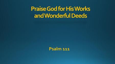 Praise God for His Works and Wonderful Deeds