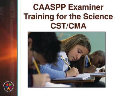 CAASPP Examiner Training for the Science CST/CMA