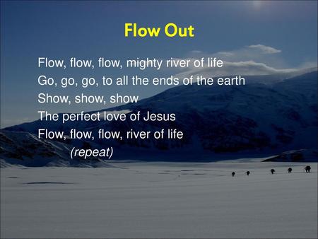 Flow Out Flow, flow, flow, mighty river of life