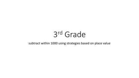 subtract within 1000 using strategies based on place value