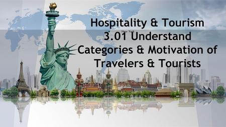 3.01 Understand Categories & Motivation of Travelers & Tourists