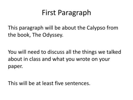 First Paragraph This paragraph will be about the Calypso from the book, The Odyssey. You will need to discuss all the things we talked about in class and.