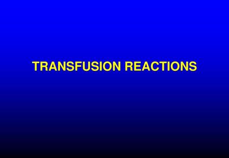 TRANSFUSION REACTIONS