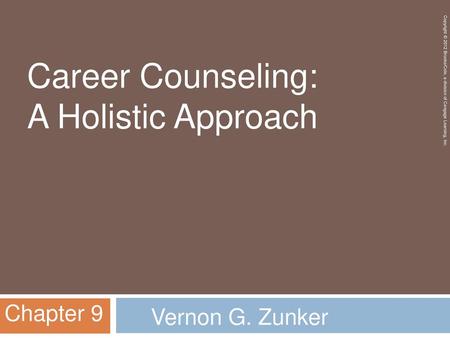 Career Counseling: A Holistic Approach Chapter 9 Vernon G. Zunker.