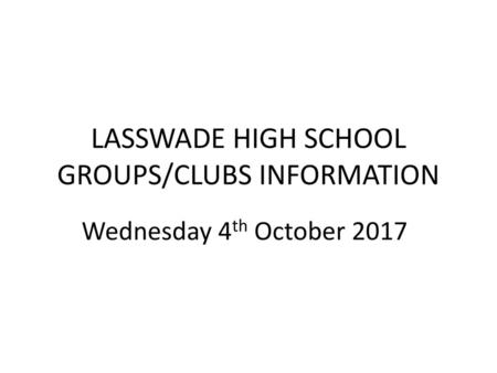 LASSWADE HIGH SCHOOL GROUPS/CLUBS INFORMATION