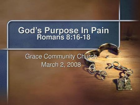 God’s Purpose In Pain Romans 8:16-18