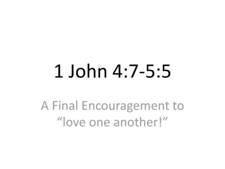 A Final Encouragement to “love one another!”