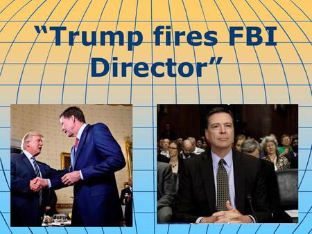 “Trump fires FBI Director”