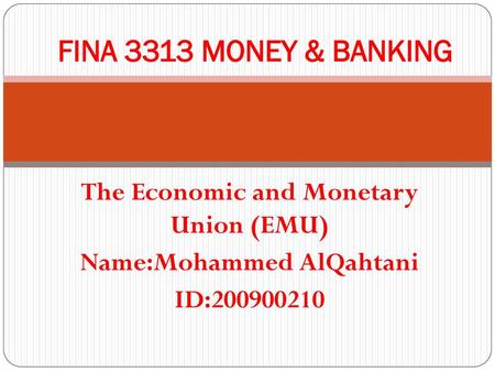 The Economic and Monetary Union (EMU) Name:Mohammed AlQahtani