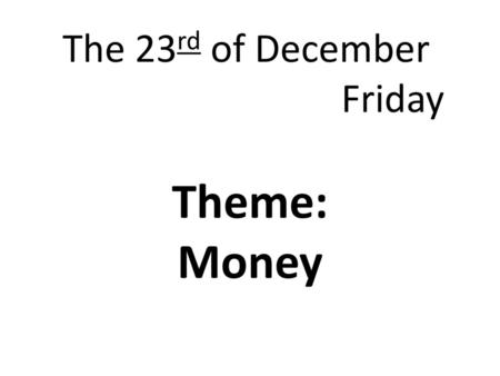 The 23rd of December Friday