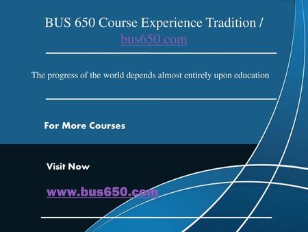 BUS 650 Course Experience Tradition / bus650.com