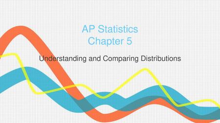 Understanding and Comparing Distributions