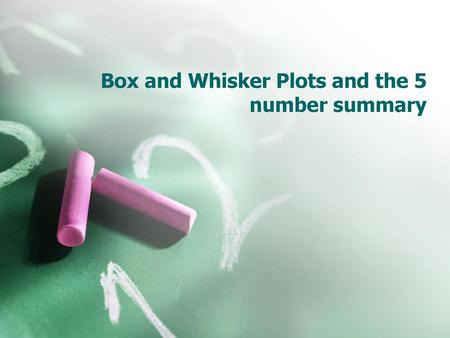 Box and Whisker Plots and the 5 number summary