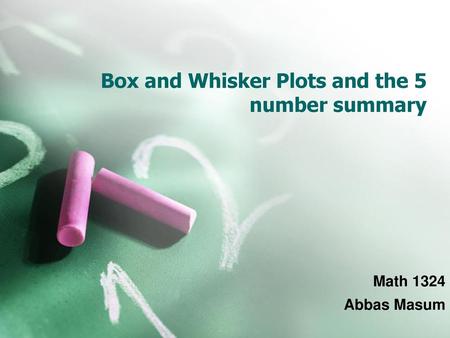 Box and Whisker Plots and the 5 number summary