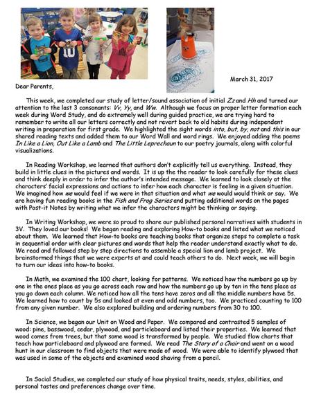 March 31, 2017 Dear Parents,   This week, we completed our study of letter/sound association of initial Zz and Hh and turned our attention to the last.