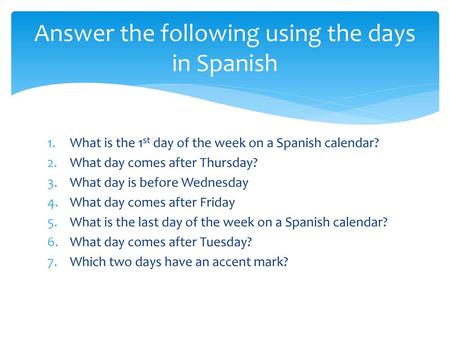 Answer the following using the days in Spanish