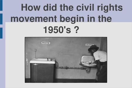 How did the civil rights movement begin in the 1950's ?