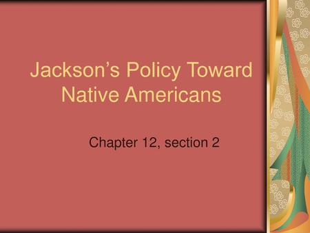 Jackson’s Policy Toward Native Americans