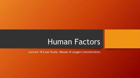 Lecture 18 Case Study: Misuse of oxygen concentrators