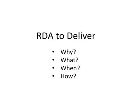 RDA to Deliver Why? What? When? How?.