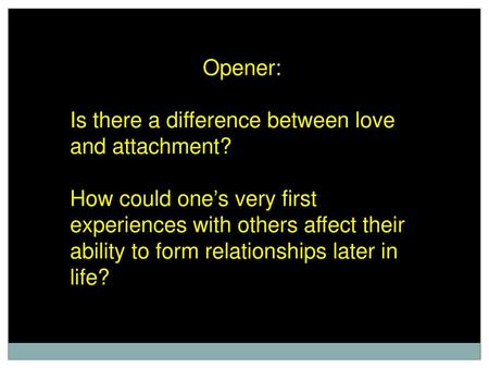 Opener: Is there a difference between love and attachment?