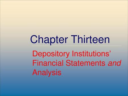 Chapter Thirteen Depository Institutions’ Financial Statements and Analysis.