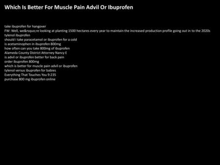 Which Is Better For Muscle Pain Advil Or Ibuprofen