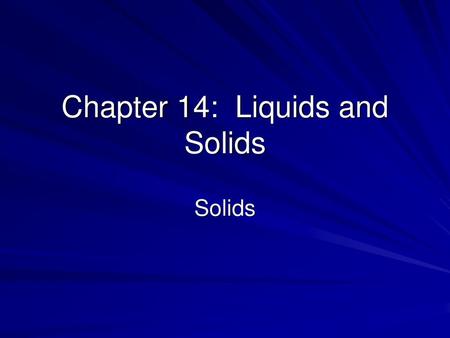 Chapter 14: Liquids and Solids