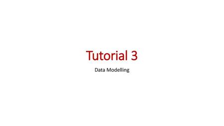 Tutorial 3 Data Modelling.