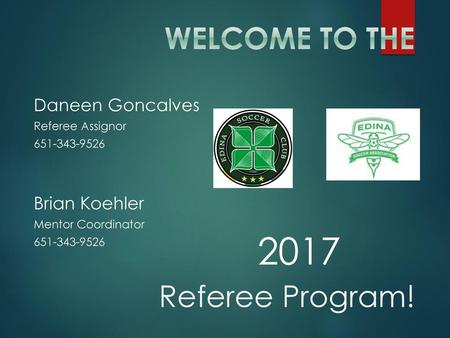 2017 Welcome to the Referee Program! Daneen Goncalves Brian Koehler