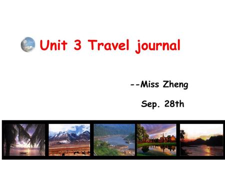 Unit 3 Travel journal --Miss Zheng Sep. 28th.