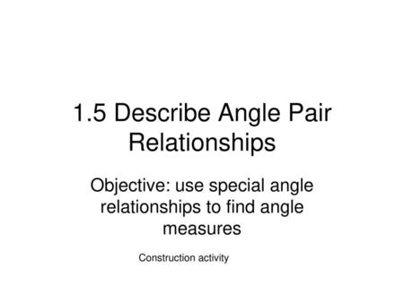 1.5 Describe Angle Pair Relationships