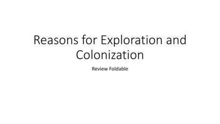 Reasons for Exploration and Colonization