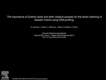 The importance of Guthrie cards and other medical samples for the direct matching of disaster victims using DNA profiling  D. Hartman, L. Benton, L. Morenos,