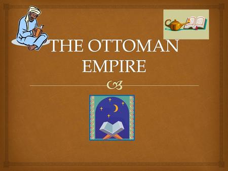 THE OTTOMAN EMPIRE.