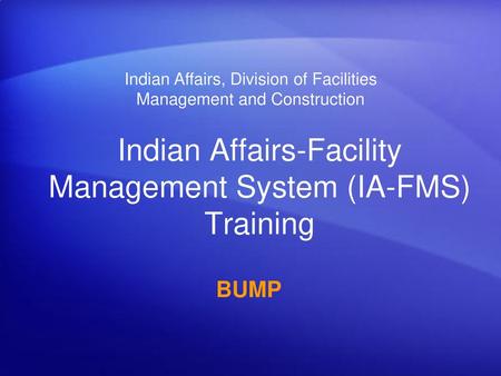 Indian Affairs-Facility Management System (IA-FMS) Training