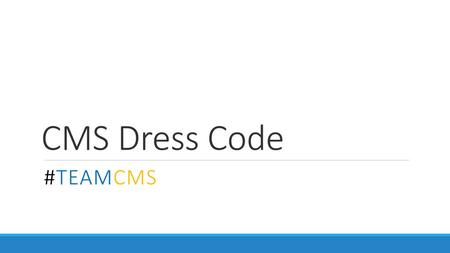 CMS Dress Code #TeamCMS.