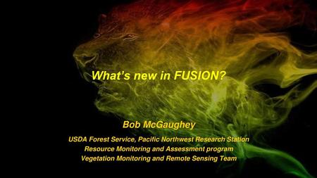 What’s new in FUSION? Bob McGaughey