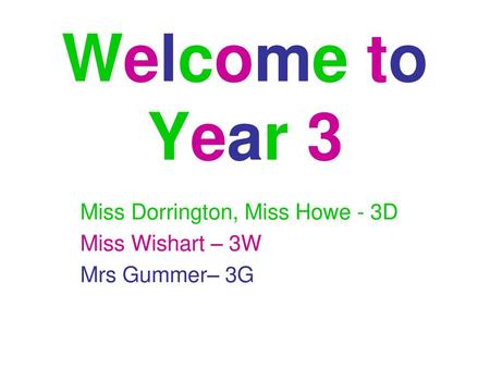 Miss Dorrington, Miss Howe - 3D Miss Wishart – 3W Mrs Gummer– 3G