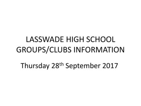 LASSWADE HIGH SCHOOL GROUPS/CLUBS INFORMATION