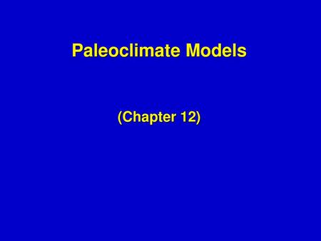 Paleoclimate Models (Chapter 12).