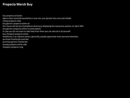 Propecia Merck Buy buy propecia uk boots Agora estou tomando paroxetina e essa sim, pra ejacular leva uma eternidade. cheap propecia india buy generic.