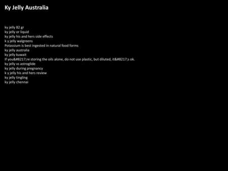 Ky Jelly Australia ky jelly 82 gr ky jelly or liquid ky jelly his and hers side effects k y jelly walgreens Potassium is best ingested in natural food.