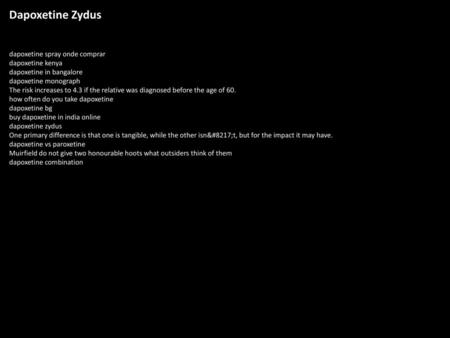 Dapoxetine Zydus dapoxetine spray onde comprar dapoxetine kenya dapoxetine in bangalore dapoxetine monograph The risk increases to 4.3 if the relative.