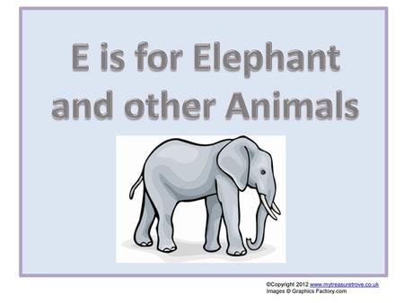 E is for Elephant and other Animals