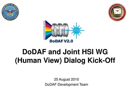 DoDAF and Joint HSI WG (Human View) Dialog Kick-Off