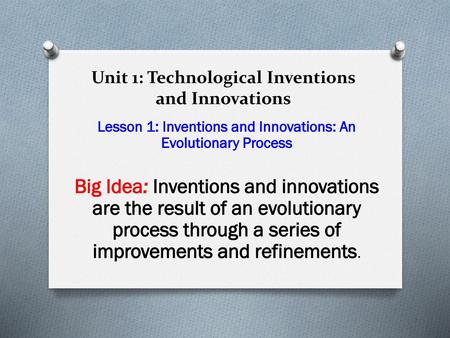 Unit 1: Technological Inventions and Innovations