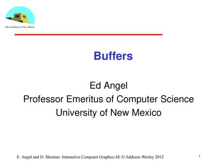 Buffers Ed Angel Professor Emeritus of Computer Science